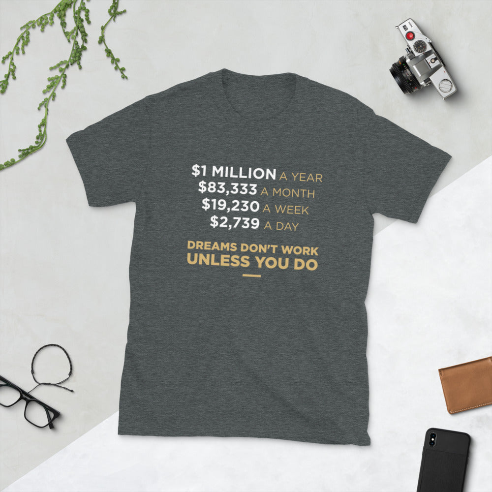 dreams don't work, Unless you do - T-shirt