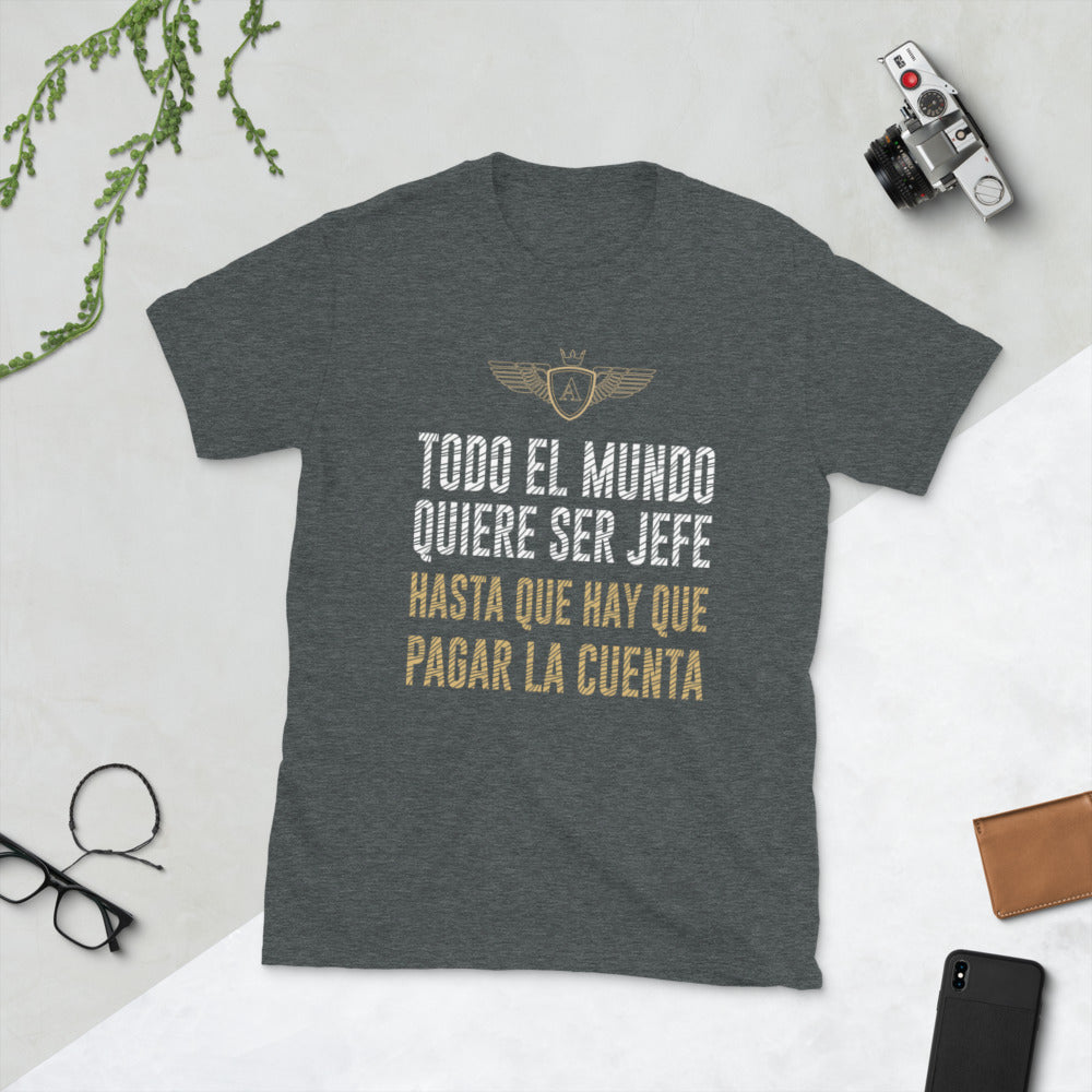 Todo el mundo quiere ser Jefe - T-Shirt
